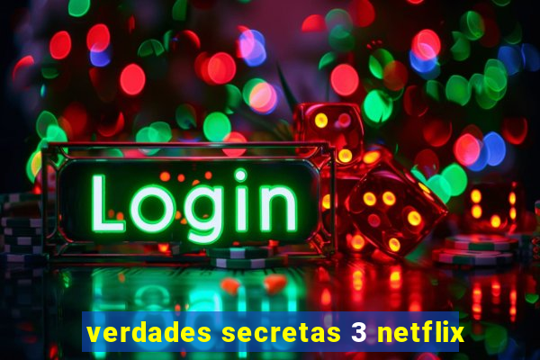 verdades secretas 3 netflix